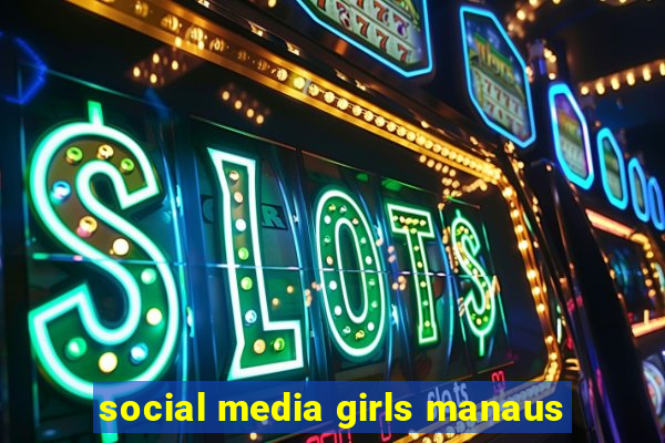 social media girls manaus